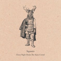 Squanto - Every Night Draws the Same Crowd